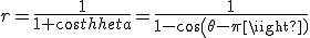 r=\frac{1}{1+cos\theta}=\frac{1}{1-cos(\theta-\pi)}